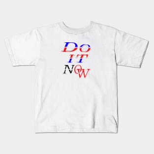 Do It Now Typographic Inspirational Design Kids T-Shirt